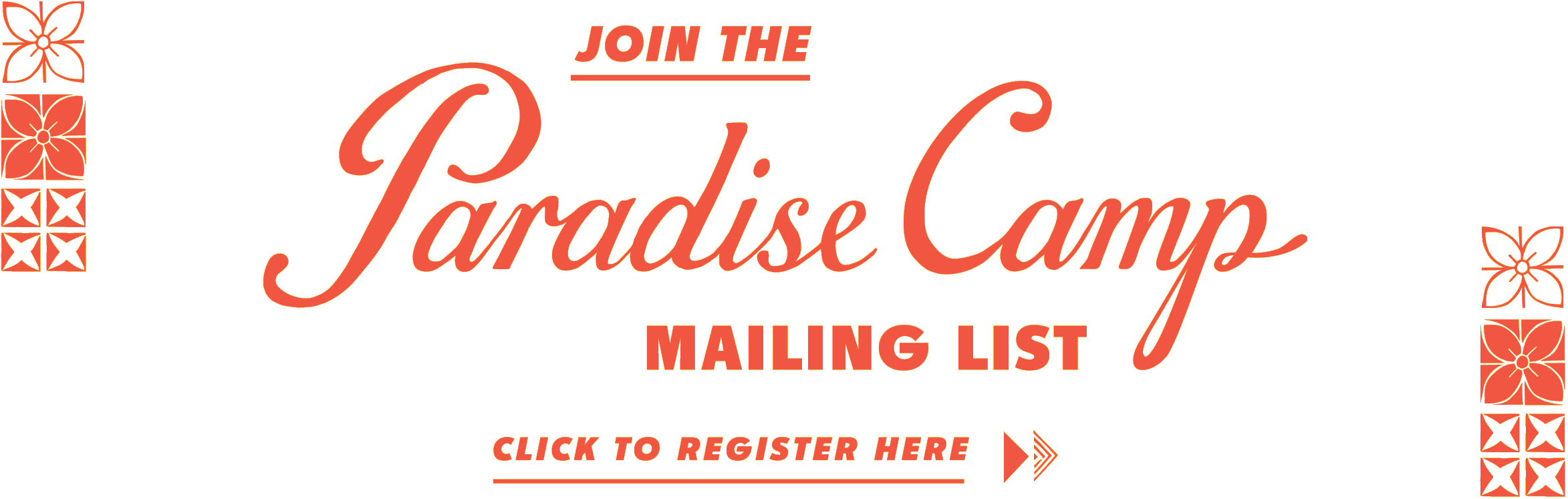 Join the Paradise Camp Mailing List. Click here to register.